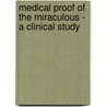Medical Proof Of The Miraculous - A Clinical Study by E. Le Bec