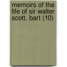 Memoirs Of The Life Of Sir Walter Scott, Bart (10) by John Gibson Lockhart
