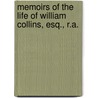 Memoirs Of The Life Of William Collins, Esq., R.A. door William Wilkie Collins