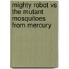 Mighty Robot Vs The Mutant Mosquitoes From Mercury door Dav Pilkney
