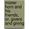 Mister Horn And His Friends, Or, Givers And Giving by Mark Guy Pearse