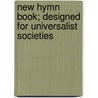 New Hymn Book; Designed For Universalist Societies door Sebastian Streeter