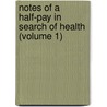 Notes Of A Half-Pay In Search Of Health (Volume 1) door William Jesse