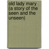 Old Lady Mary (A Story Of The Seen And The Unseen) door O. Wilson Margaret Oliphant