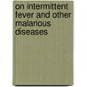 On Intermittent Fever and Other Malarious Diseases by Israel Shipman Pelton Lord