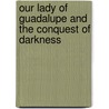 Our Lady of Guadalupe and the Conquest of Darkness by Warren Carroll