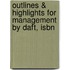Outlines & Highlights For Management By Daft, Isbn