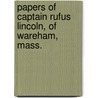 Papers of Captain Rufus Lincoln, of Wareham, Mass. by Rufus Lincoln