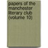Papers of the Manchester Literary Club (Volume 10)