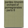 Pardes Rimonim - Orchard Of Pomegranates - Parts 8 by Moshe Cordovero