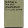 Pathway To Financial Independence For Young Adults door Drew F. Catanese