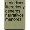 Periodicos Literarios Y Generos Narrativos Menores by Flor Maria Rodriguez-Arenas