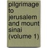Pilgrimage to Jerusalem and Mount Sinai (Volume 1) door Marie Joseph Geramb