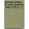 Pioneer Priests Of North America, 1642-1710 (V. 1) door Thomas Joseph Campbell