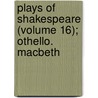Plays of Shakespeare (Volume 16); Othello. Macbeth door Shakespeare William Shakespeare
