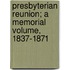 Presbyterian Reunion; A Memorial Volume, 1837-1871