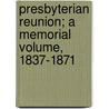 Presbyterian Reunion; A Memorial Volume, 1837-1871 door Samuel Miller