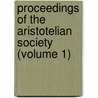 Proceedings Of The Aristotelian Society (Volume 1) door Great Britain Aristotelian Society