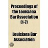 Proceedings Of The Louisiana Bar Association (1-7) by Louisiana Bar Association
