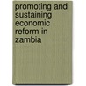 Promoting and Sustaining Economic Reform in Zambia door Catharine B. Hill
