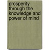 Prosperity Through The Knowledge And Power Of Mind door Annie Rix Militz