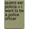 Quiero Ser Policia = I Want to Be a Police Officer door Dan Liebman