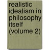Realistic Idealism In Philosophy Itself (Volume 2) door Nathaniel Holmes
