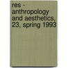 Res - Anthropology and Aesthetics, 23, Spring 1993 by Francesco Pellizzi