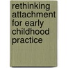 Rethinking Attachment For Early Childhood Practice door Sharne Rolfe