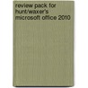 Review Pack For Hunt/Waxer's Microsoft Office 2010 door Technology Course