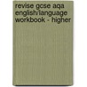 Revise Gcse Aqa English/Language Workbook - Higher door Esther Menon