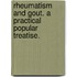 Rheumatism And Gout. A Practical Popular Treatise.