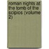 Roman Nights At The Tomb Of The Scipios (Volume 2)
