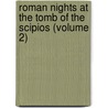 Roman Nights At The Tomb Of The Scipios (Volume 2) door Alessandro Verri