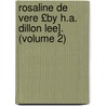 Rosaline de Vere £By H.A. Dillon Lee]. (Volume 2) door Henry Augustus Lee