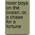 Rover Boys on the Ocean; Or, a Chase for a Fortune