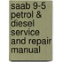 Saab 9-5 Petrol & Diesel Service And Repair Manual