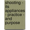 Shooting - Its Appliances - Practice - And Purpose door James Dalziel Dougall