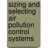 Sizing and Selecting Air Pollution Control Systems door Howard E. Hesketh