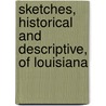 Sketches, Historical And Descriptive, Of Louisiana door Amos Stoddard