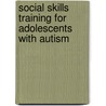 Social Skills Training For Adolescents With Autism door Psy.D. Ilene F. Kaskel