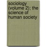 Sociology (Volume 2); The Science Of Human Society door John Henry Wilbrandt Stuckenberg