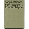 Songs Of France From Napoleon I. To Louis Philippe door Pierre Jean De Béranger