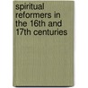 Spiritual Reformers In The 16th And 17th Centuries door Rufus M. Jones