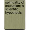 Spirituality Of Causation; A Scientific Hypothesis door Richard Laming