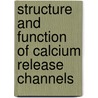 Structure And Function Of Calcium Release Channels door Irina Serysheva