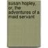 Susan Hopley, Or, The Adventures Of A Maid Servant