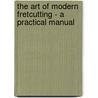 The Art of Modern Fretcutting - A Practical Manual door John T. Makinson