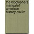 The Biographers Manual Of American History- Vol Iv