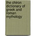 The Chiron Dictionary Of Greek And Roman Mythology